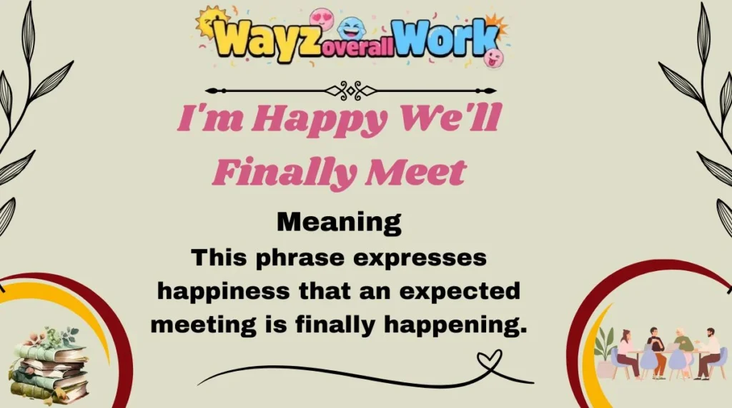 I'm Happy We'll Finally Meet