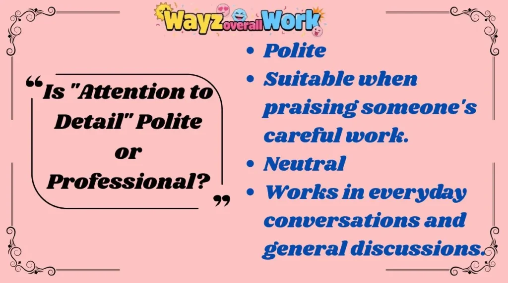 Is "Attention to Detail" Polite or Professional?