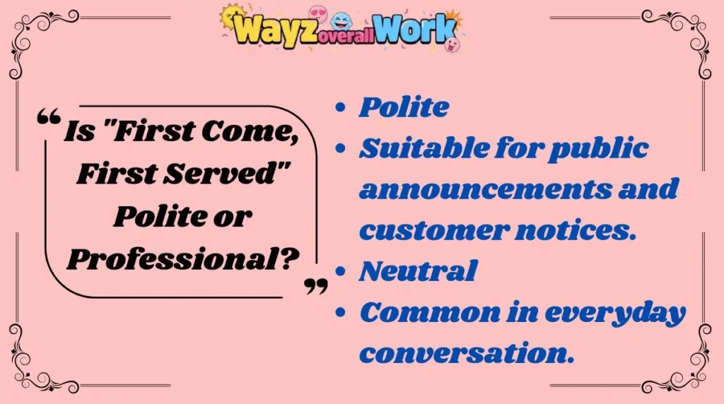 Is "First Come, First Served" Polite or Professional?