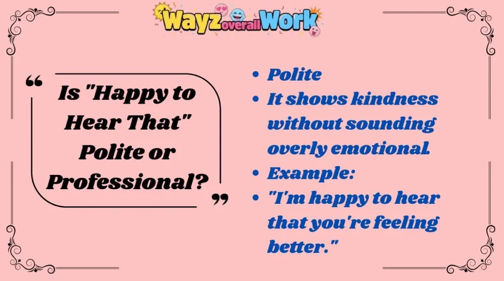 Is "Happy to Hear That" Polite or Professional?
