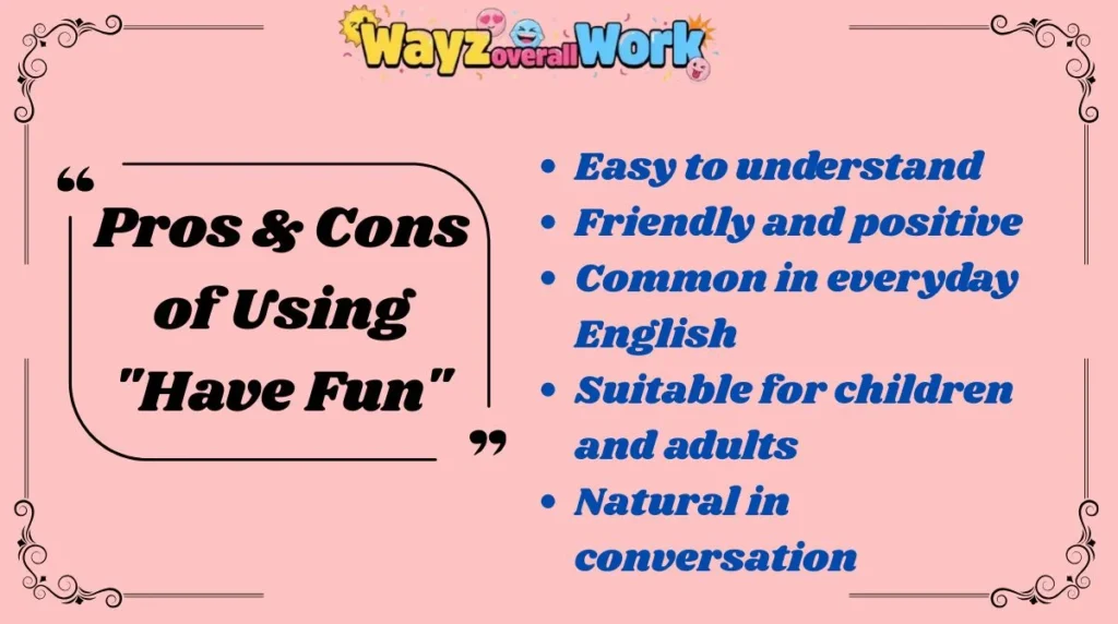 Pros & Cons of Using "Have Fun"