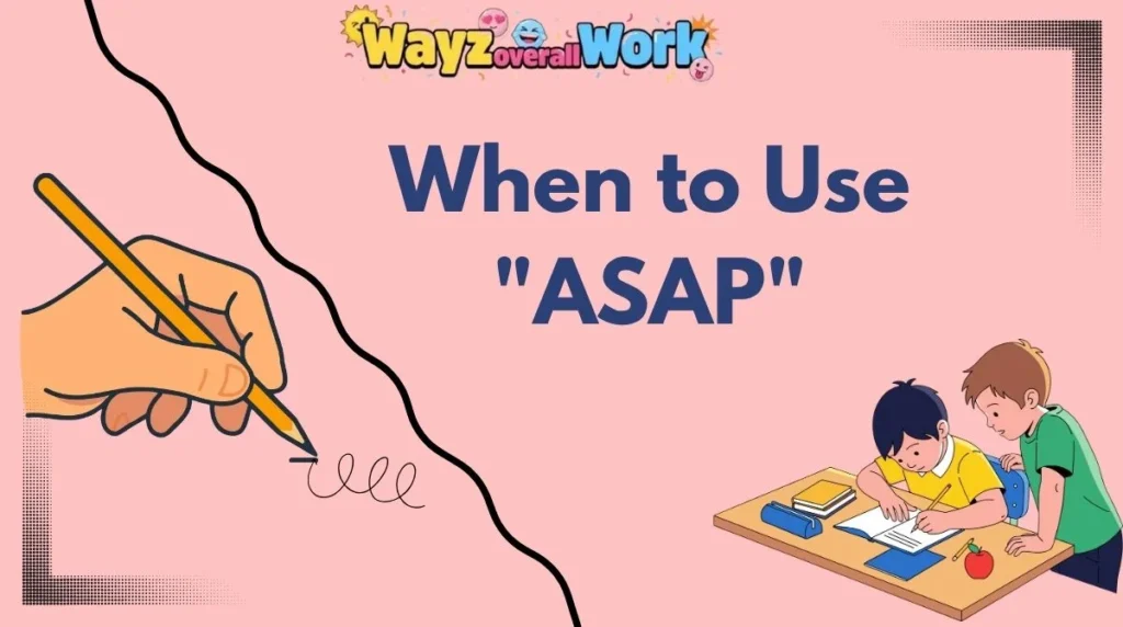 When to Use "ASAP"