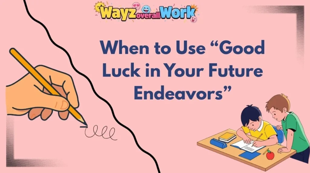 When to Use “Good Luck in Your Future Endeavors”