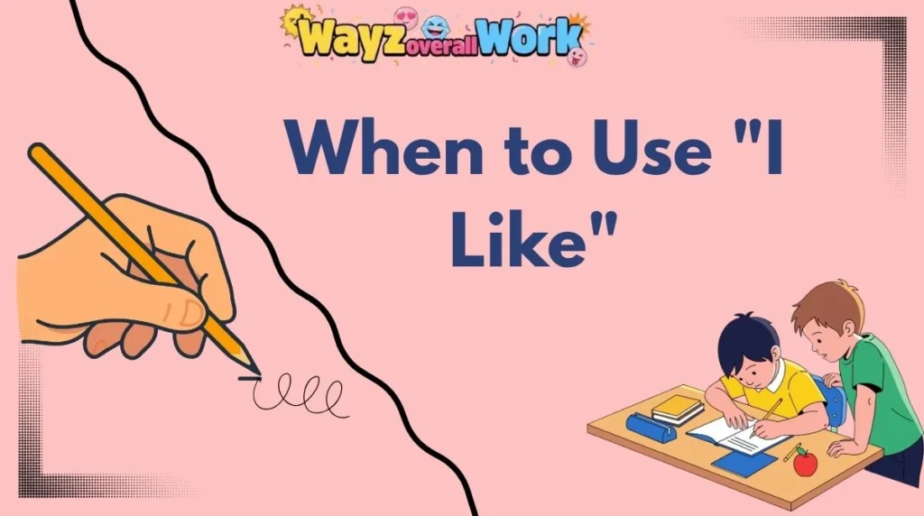 When to Use "I Like"