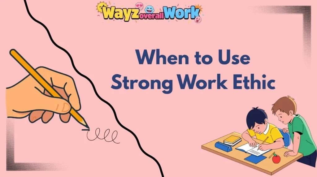 When to Use Strong Work Ethic