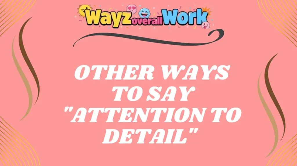 Other Ways to Say "Attention to Detail"