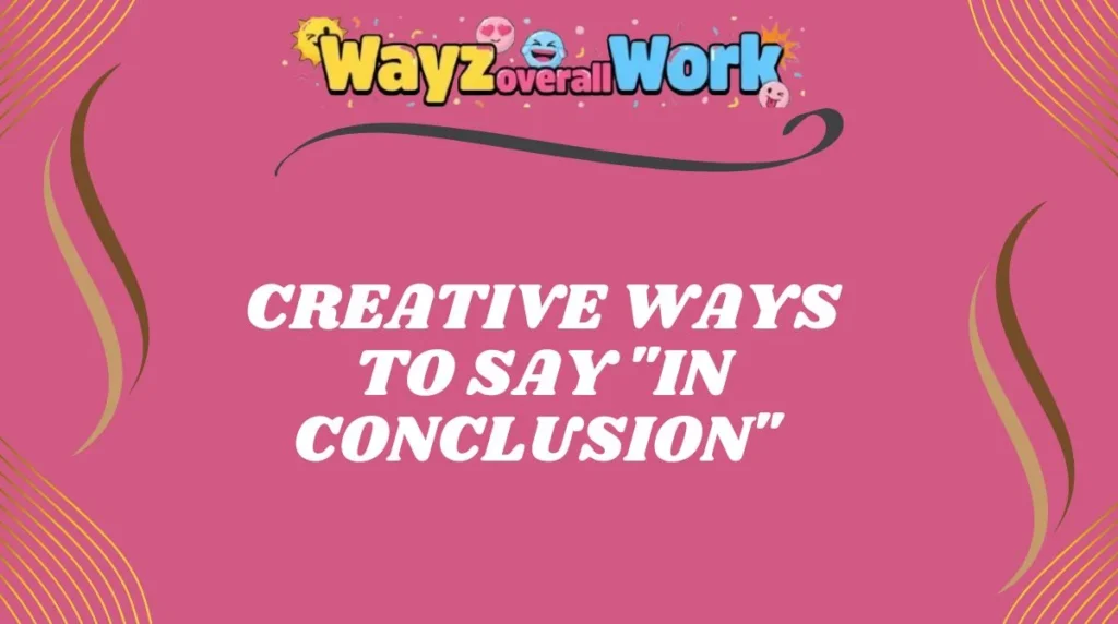 Creative Ways to Say "In Conclusion"