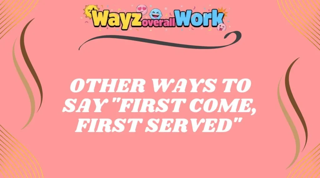 Other Ways to Say "First Come, First Served"