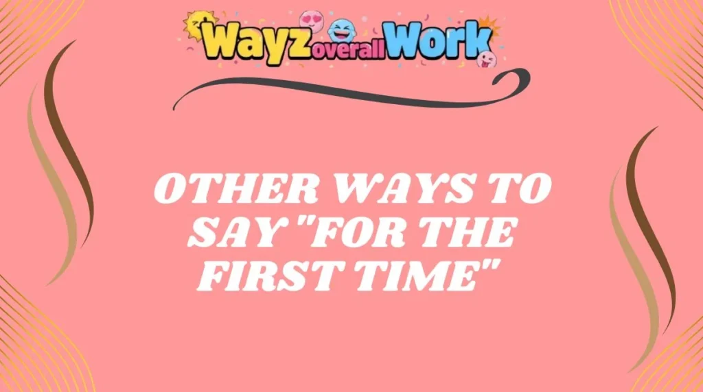 Other Ways to Say "For the First Time"