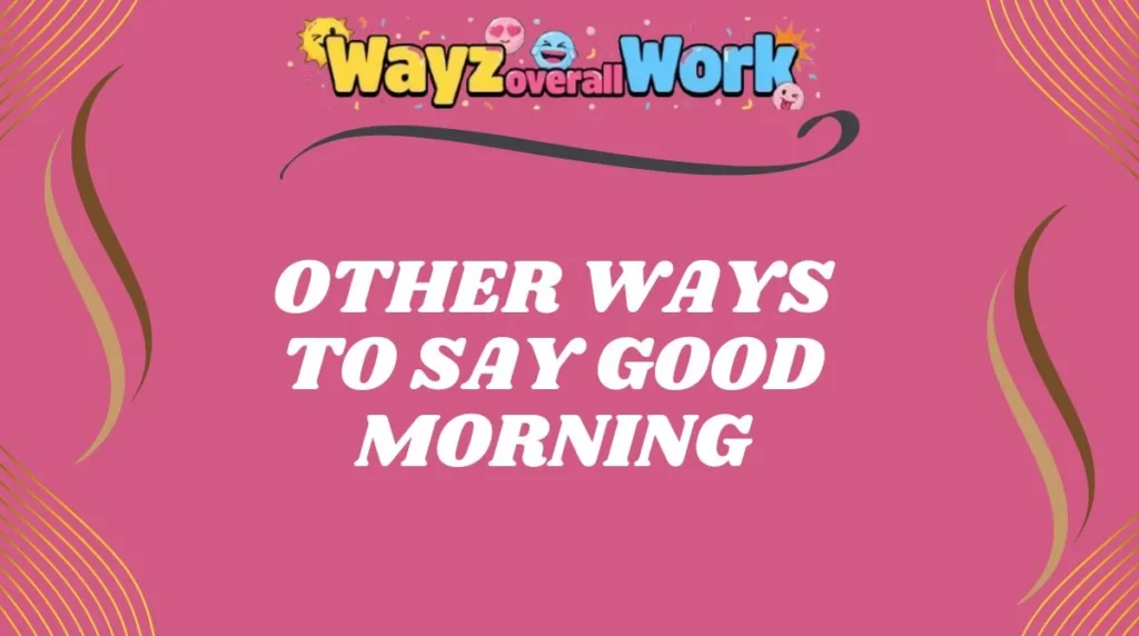Other Ways to Say Good Morning