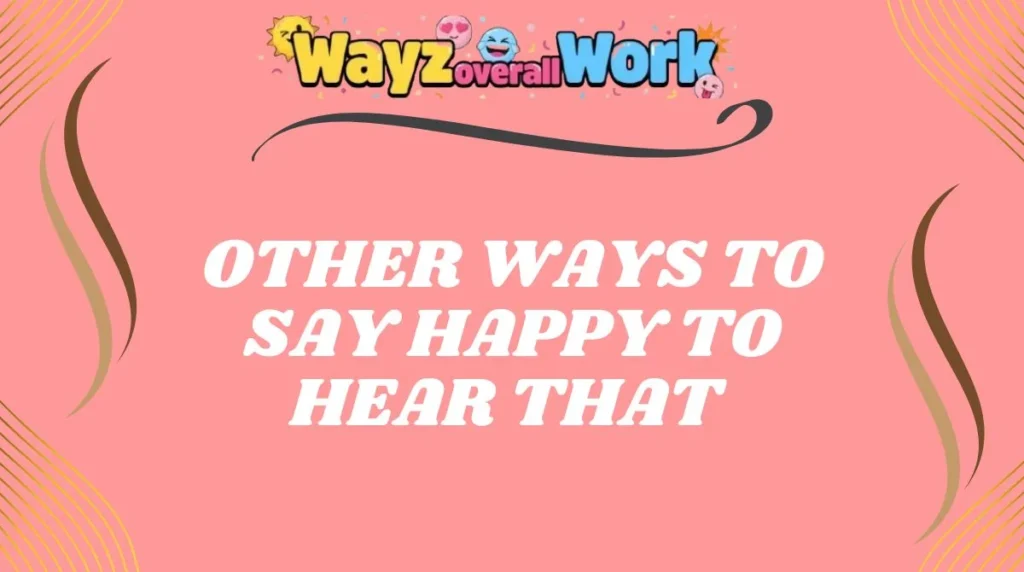 Other Ways to Say Happy to Hear That