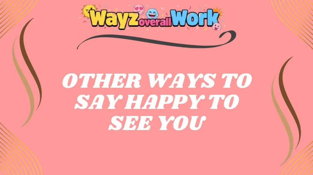 Other Ways to Say Happy to See You