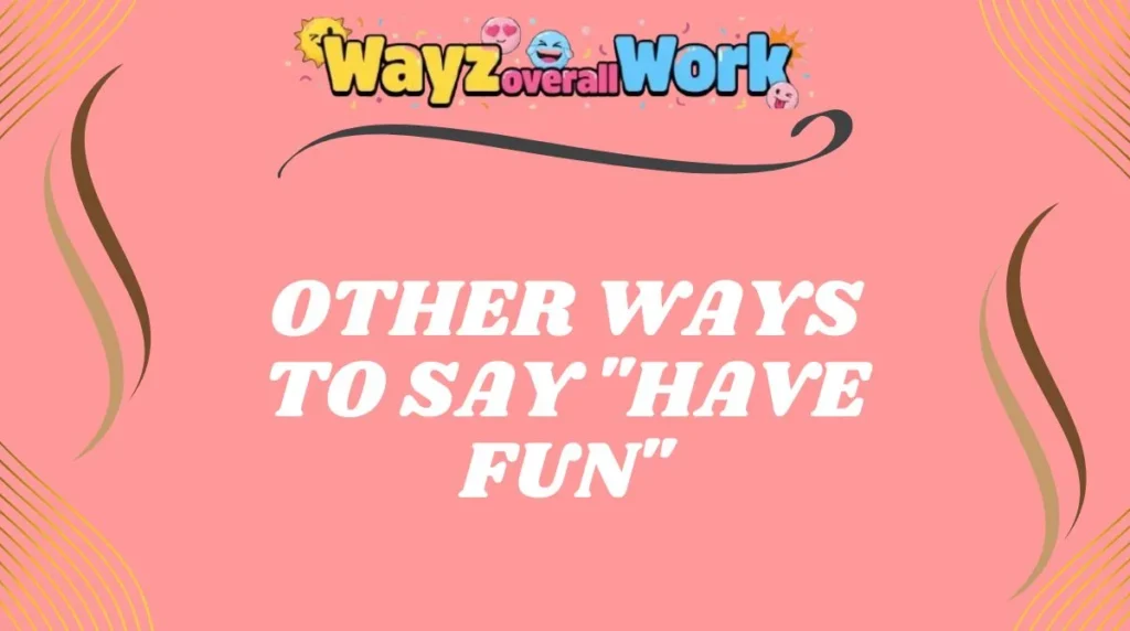 Other Ways to Say "Have Fun"