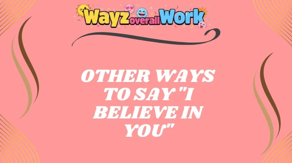 Other Ways to Say "I Believe in You"