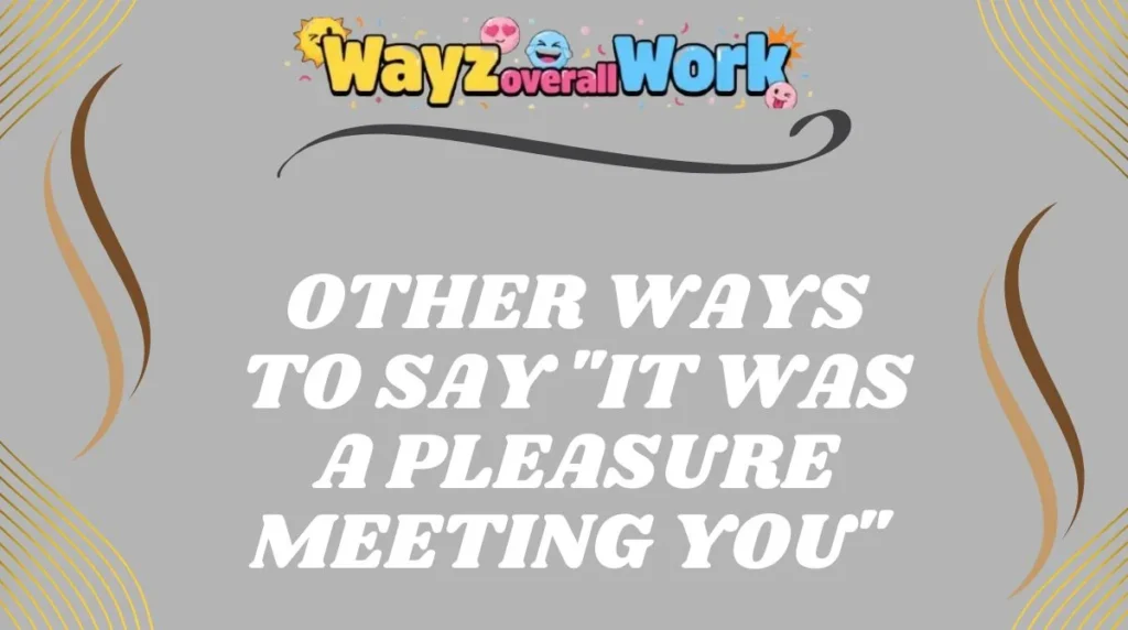 Other Ways to Say "It Was a Pleasure Meeting You"