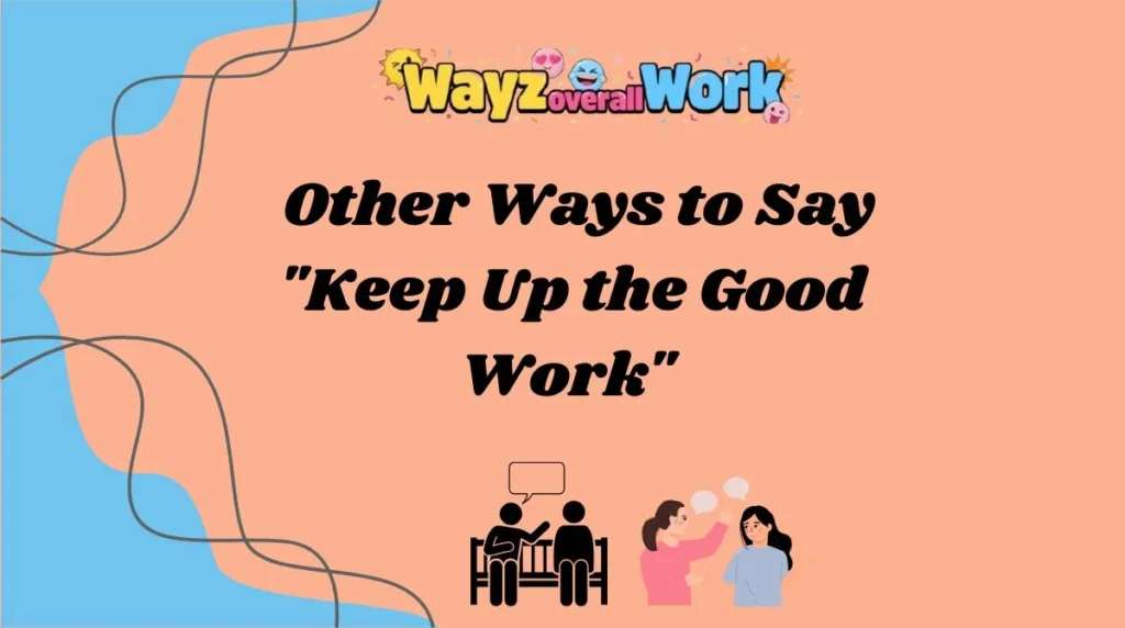 Other Ways to Say "Keep Up the Good Work"