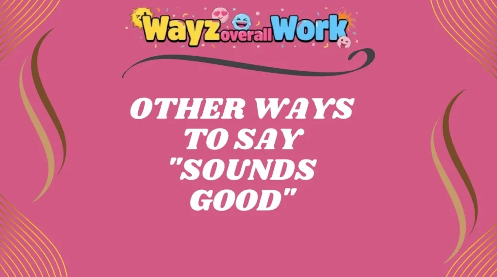 Other Ways to Say "Sounds Good"