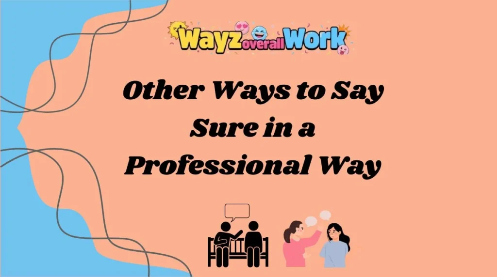 Other Ways to Say Sure in a Professional Way