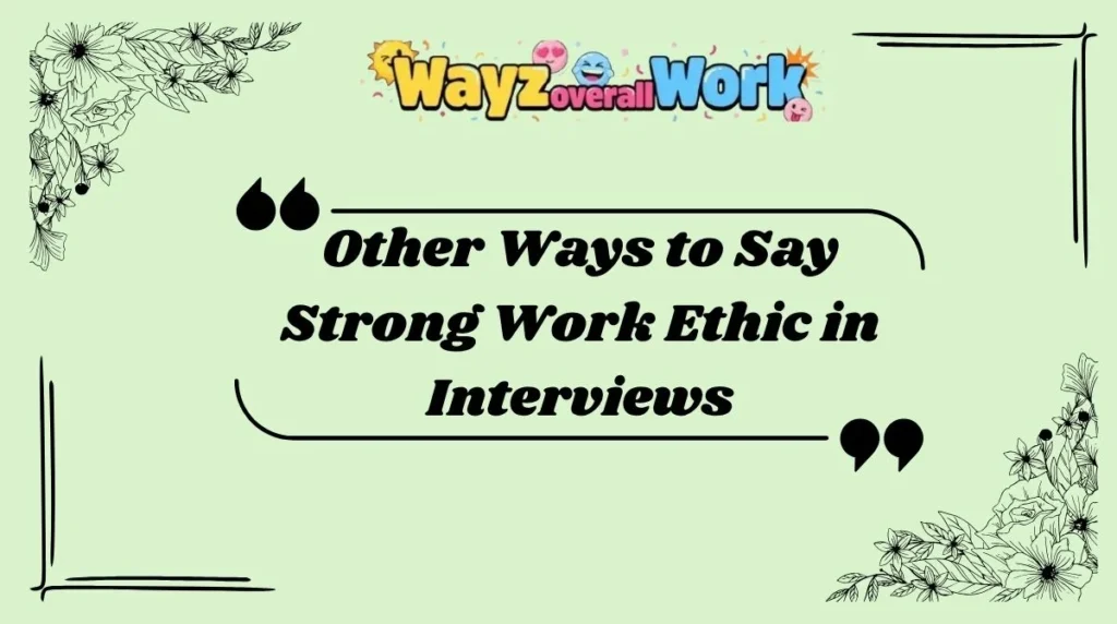 Other Ways to Say Strong Work Ethic in Interviews